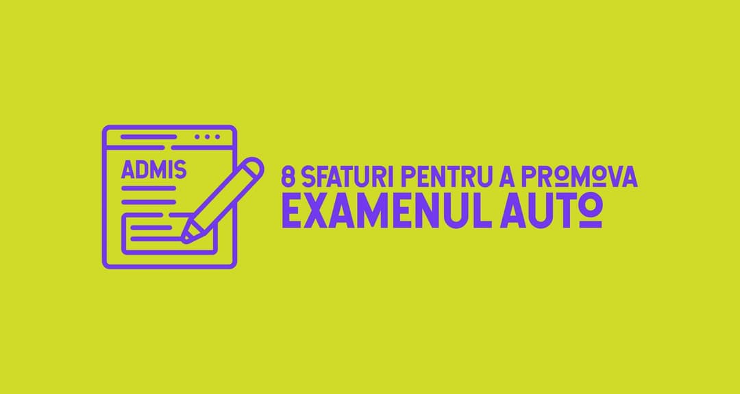 8 Sfaturi Pentru Primul Examen Școala de Șoferi